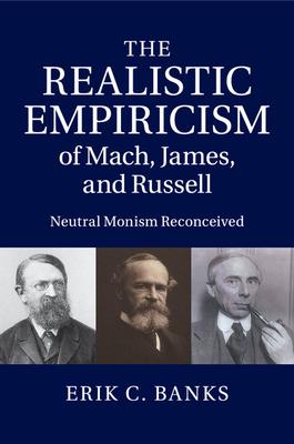 The Realistic Empiricism of Mach, James, and Russell: Neutral Monism Reconceived