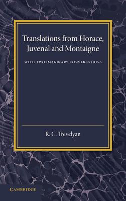 Translations from Horace, Juvenal and Montaigne: With Two Imaginary Conversations