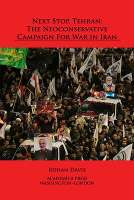 Next Stop, Tehran: The Neoconservative Campaign for War in Iran