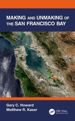 San Francisco Bay: Making and Unmaking