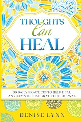 Thoughts Can Heal: 30 Daily Practices to Help Heal Anxiety