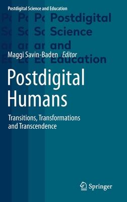 Postdigital Humans: Transitions, Transformations and Transcendence