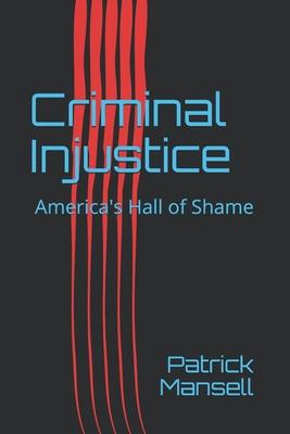 Criminal Injustice: America’’s Hall of Shame