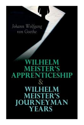 Wilhelm Meister’’s Apprenticeship & Wilhelm Meister’’s Journeyman Years