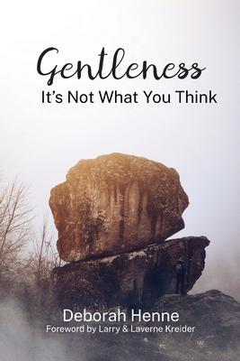 Gentleness: It’’s Not What You Think