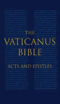 The Vaticanus Bible: ACTS AND EPISTLES: A Modified Pseudofacsimile of Acts-Hebrews 9:14 as found in the Greek New Testament of Codex Vatica