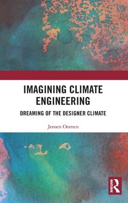 Imagining Climate Engineering: Dreaming of the Designer Climate