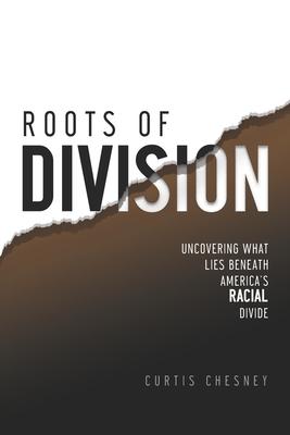 Roots of Division: Uncovering What Lies beneath America’’s Racial Divide