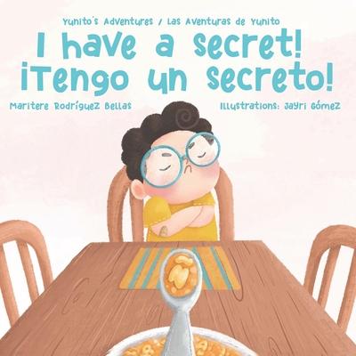 ¡I Have a Secret!/¡Tengo un Secreto!: Yunito’’s Adventures-Las Aventuras de Yunito