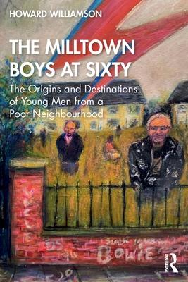 The Milltown Boys at Sixty: The Origins and Destinations of Young Men from a Poor Neighbourhood