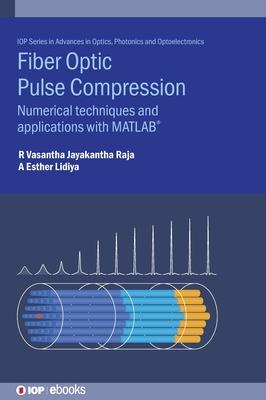 Fibre Optic Pulse Compression: Numerical Techniques and Applications with Matlab(r)