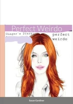 Ginger’’s Diary: Perfect Weirdo