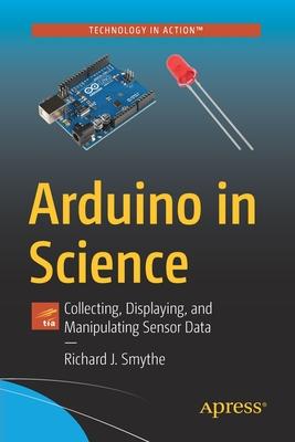 Arduino in Science: Collecting, Displaying and Manipulating Sensor Data