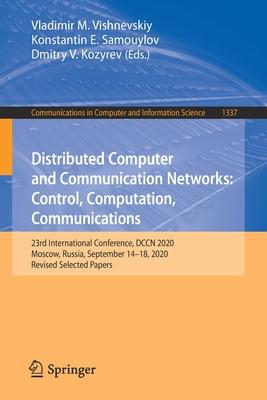 Distributed Computer and Communication Networks: Control, Computation, Communications: 23rd International Conference, Dccn 2020, Moscow, Russia, Septe