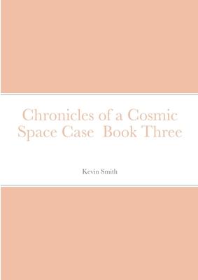 Chronicles of a Cosmic Space Case Book Three