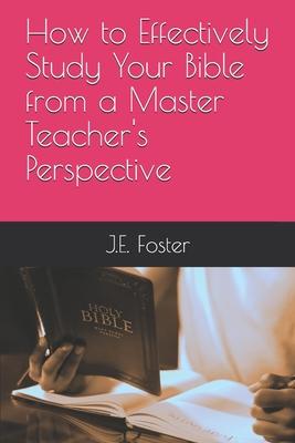 How to Effectively Study Your Bible from a Master Teacher’’s Perspective