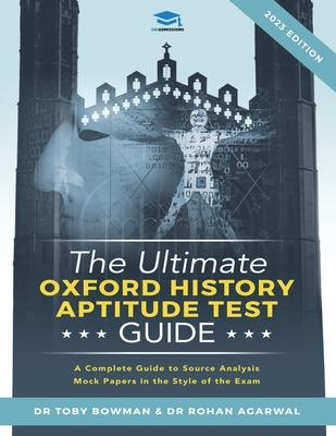 The Ultimate Oxford History Aptitude Test Guide: Techniques, Strategies, and Mock Papers to give you the Ultimate preparation for Oxford’’s HAT examina