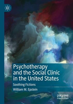 Psychotherapy and the Social Clinic in the United States: Soothing Fictions