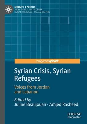 Syrian Crisis, Syrian Refugees: Voices from Jordan and Lebanon