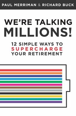 We’’re Talking Millions!: 12 Simple Ways to Supercharge Your Retirement