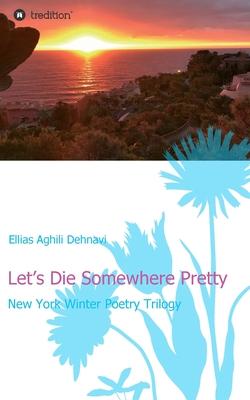 Let’’s Die Somewhere Pretty