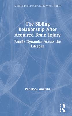 The Sibling Relationship After Acquired Brain Injury: Family Dynamics Across the Lifespan