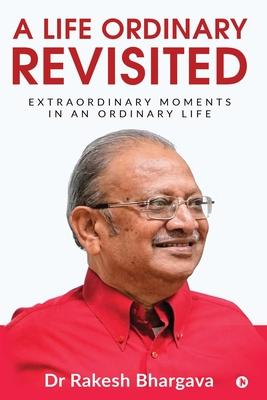 A Life Ordinary Revisited: Extraordinary Moments in an Ordinary Life