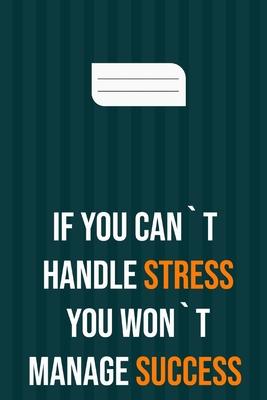 if you can`t handle stress you won`t manage success: motivation books, motivational interviewing, motivational gifts for women, girl, kids ( size 6x9