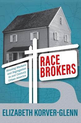 Race Brokers: Housing Markets and Racial Segregation in 21st Century Urban America