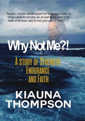 Why Not Me?! A Story of Strength, Endurance, and Faith