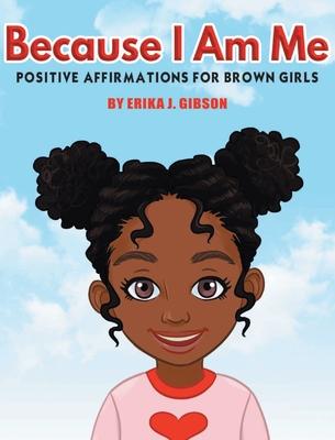 Because I am Me: Positive Affirmations for Brown Girls