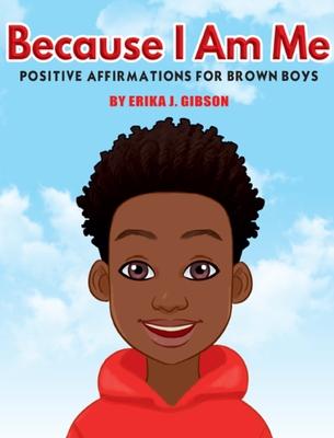 Because I am Me: Positive Affirmations for Brown Boys