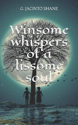 Winsome whispers of a lissome soul