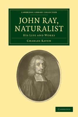 John Ray, Naturalist: His Life and Works