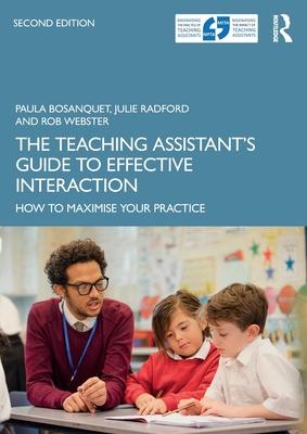 The Teaching Assistant’’s Guide to Effective Interaction: How to Maximise Your Practice