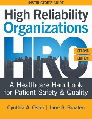 High Reliability Organizations, Second Edition - INSTRUCTOR’’S GUIDE: A Healthcare Handbook for Patient Safety & Quality