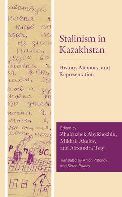 Stalinism in Kazakhstan: History, Memory, and Representation