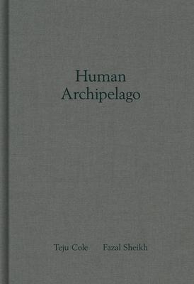 Fazal Sheikh and Teju Cole: Human Archipelago