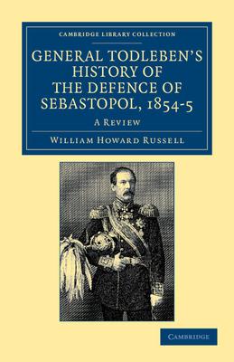 General Todleben’’s History of the Defence of Sebastopol, 1854-5: A Review