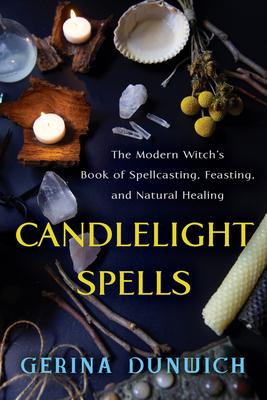 Candlelight Spells: The Modern Witch’’s Book of Spellcasting, Feasting, and Natural Healing