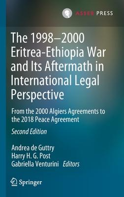 The 1998-2000 Eritrea-Ethiopia War and Its Aftermath in an International Legal Perspective: From the 2000 Algiers Agreements to the 2018 Peace Agreeme