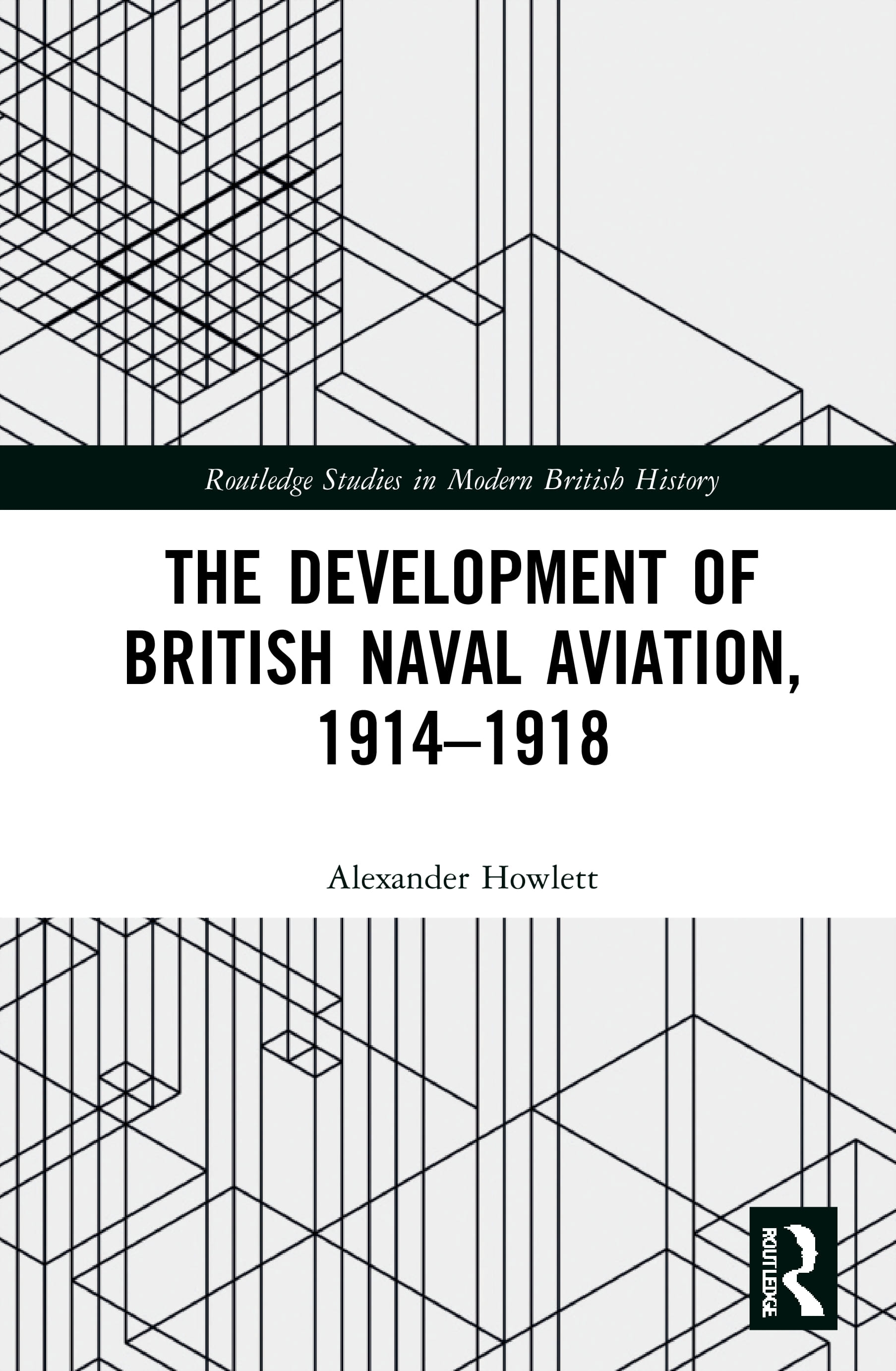 The Development of British Naval Aviation, 1914-1918