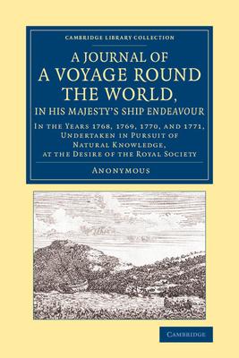 A Journal of a Voyage Round the World, in His Majesty’’s Ship Endeavour: In the Years 1768, 1769, 1770, and 1771, Undertaken in Pursuit of Natural Know