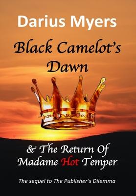 Black Camelot’’s Dawn & The Return of Madame Hot Temper