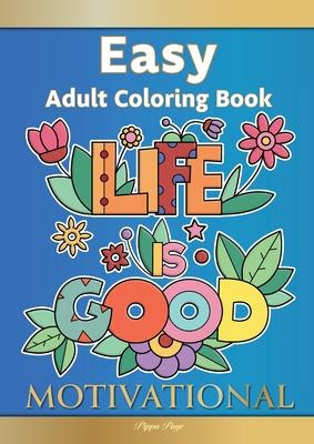 Large Print Easy Adult Coloring Book MOTIVATIONAL: A Motivational Coloring Book Of Inspirational Affirmations For Seniors, Beginners & Anyone Who Enjo