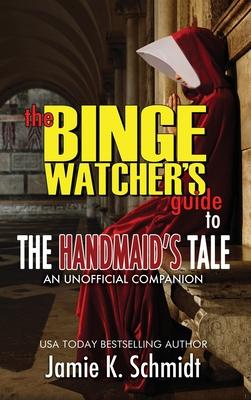 The Binge Watcher’’s Guide To The Handmaid’’s Tale - An Unofficial Companion