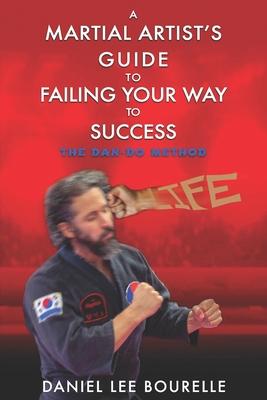 A Martial Artist’’s Guide to Failing Your Way to Success: The Dan-Do Method