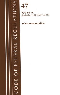 Code of Federal Regulations, Title 47 Telecommunications 0-19, Revised as of October 1, 2019