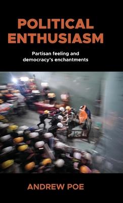 Political Enthusiasm: Partisan Feeling and Democracy’’s Enchantments