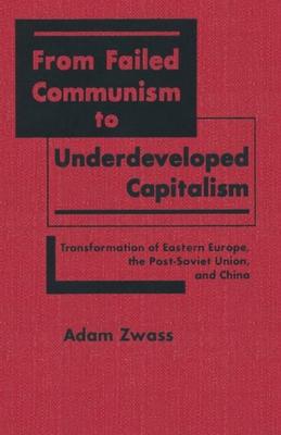 From Failed Communism to Underdeveloped Capitalism: Transformation of Eastern Europe, the Post-Soviet Union and China: Transformation of Eastern Europ